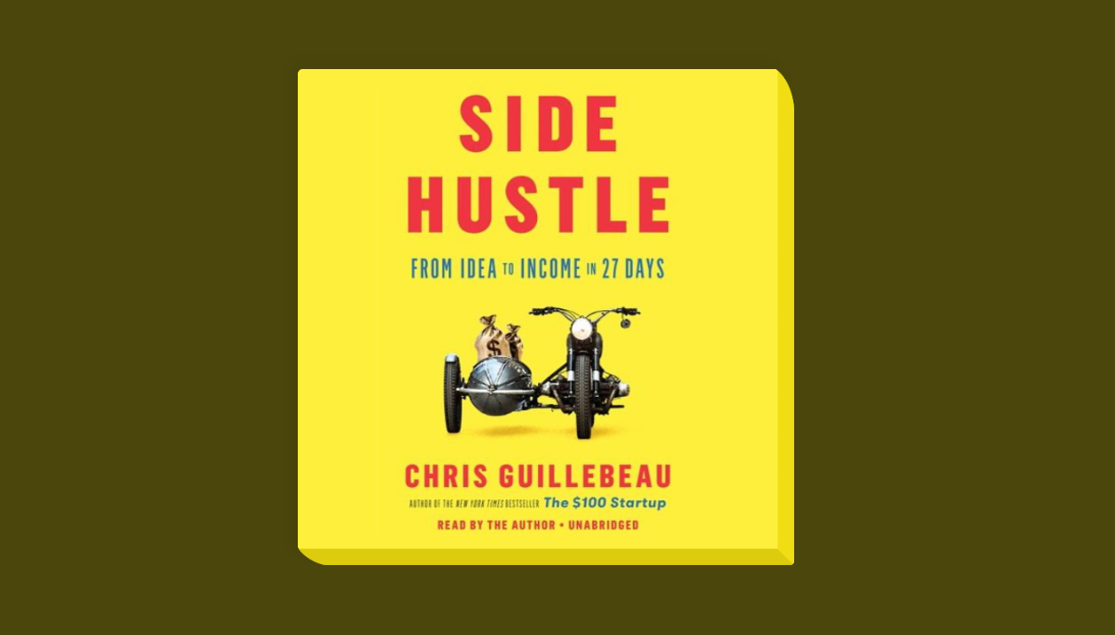 Book Review: Side Hustle – From Idea to Income in 27 Days by Chris Guillebeau
